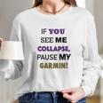 Pause My Garmin Tshirts Long Sleeve T-Shirt Gifts for Her