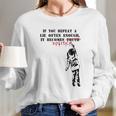 If You Repeat A Lie Often Enough It Becomes Politics Long Sleeve T-Shirt Gifts for Her