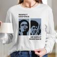 Respect Existence Or Expect Resistance Shirt Long Sleeve T-Shirt Gifts for Her