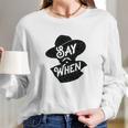 Say When Doc Holliday Western Quote Long Sleeve T-Shirt Gifts for Her