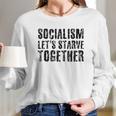 Socialism Lets Starve Together Long Sleeve T-Shirt Gifts for Her