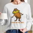 I Speak For The Trees - Lorax T-Shirt Long Sleeve T-Shirt Gifts for Her