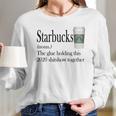 Starbucks The Glue Holding This 2020 Shitshow Together Shirt Long Sleeve T-Shirt Gifts for Her