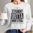 Straight Outta Hofstra University Funny Gift Long Sleeve T-Shirt Gifts for Her