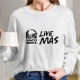 Taco Bell Live Mas Long Sleeve T-Shirt Gifts for Her