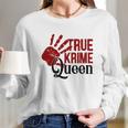 True Crime Queen True Crime Junkie Criminal Minds Long Sleeve T-Shirt Gifts for Her