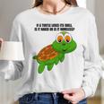 If A Turtle Loses Its Shell Is It Naked Or Is It Homeless Long Sleeve T-Shirt Gifts for Her