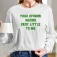 Ugp Campus Apparel Your Opinion Means Very Little To Me Funny Cartoon Tv Quote Long Sleeve T-Shirt Gifts for Her