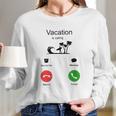 Vacation Is Calling Funny New Trend Long Sleeve T-Shirt Gifts for Her