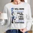 I Will Drink Ciroc Here Or There Long Sleeve T-Shirt Gifts for Her