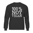 100 Not Vegan Bbq Carnivore Diet Meat Eater Food Zero-Carb Sweatshirt