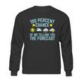 100 Percent Chance Of Telling You Forecast Sweatshirt