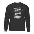 Actuaries Gift Funny Design With Actuary Quote Sweatshirt