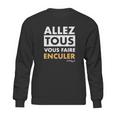 Allez Tous Vous Faire Enculer J M Bigand Sweatshirt