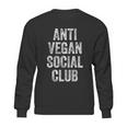 Anti Vegan Social Club Funny Meat Eater Carnivore Sweatshirt