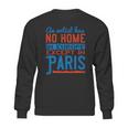 An Artist Has No Home In Europe Except In Paris Sweatshirt