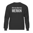 Ask Me About My Merkin Funny Cool Trending Sweatshirt