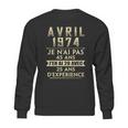 Avril 1974 Je Nai Pas 45 Ans Jen Ai 20 Avec 25 Ans Dexperience Sweatshirt