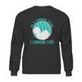 Baby I Choose Life Sweatshirt