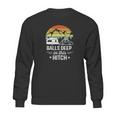 Balls Deep In This Hitch - Camping Gifts Sweatshirt