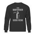 This Bartender Gives Good Head Sweatshirt