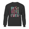 Best Titi Ever Sweatshirt