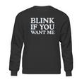 Blink If You Want Me Funny Pick Up Sweatshirt