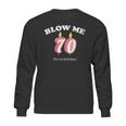 Blow Me Its My 70Th Birthday Sweatshirt