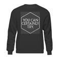 You Can Certainly Try - Critical Role T-Shirt Sweatshirt