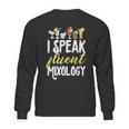 Cocktail Mixologist Bartender I Speak Fluent Mixology Sweatshirt