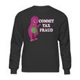 Commit Tax Fraud Sweatshirt