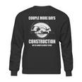 Couple More Days Construction We’Re Always Almost Done 8 Sweatshirt