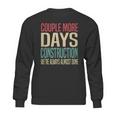 Couple More Days Construction We’Re Always Almost Done V51 Sweatshirt