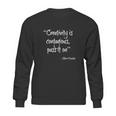 Creativity Is Contagious - Pass It On - Amazing Saying Shirt Sweatshirt