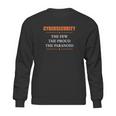 Cybersecurity The Few The Proud The Paranoid Sweatshirt