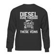 Diesel Runs Through These Viens Truck Driver Sweatshirt