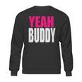 Dj Pauly D Yeah Buddy Sweatshirt