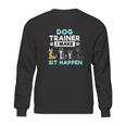 Dog Training Gift Dog Training I Make Sit Sweatshirt