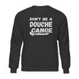 Dont Be A Douche Canoe Sweatshirt