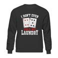 I Dont Even Fold My Laundry Casino Gambling Gambler Card Graphic Design Printed Casual Daily Basic Sweatshirt