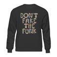 Dont Fake The Funk Sweatshirt