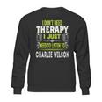 I Dont Need Therapy I Just Need To Listen To Charlie WilsonShirt Long Sleeve Hoodie Sweatshirt Sweatshirt