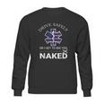 Drive Safely Or I Get To See You Naked Funny Ems Emr Emt Sweatshirt