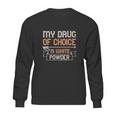 My Drug Of Choice Is White Powder Sweatshirt