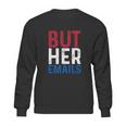 But Her Emails Pro Hillary Anti Trump Sweatshirt