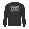 Exceed The Limits Of My Medication Funny Sweatshirt