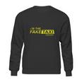 Im The Fake Taxi Driver Shirt Sweatshirt