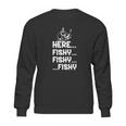 Here Fishy Fishy Fishy Shirt Hoodie Tank Top Sweatshirt