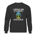 Funny Alien Quote Liberalism Is A Mental Disorder Sweatshirt