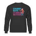 Funny Fat Guy Chubby Guys Cuddle Better Zany Brainy Sweatshirt